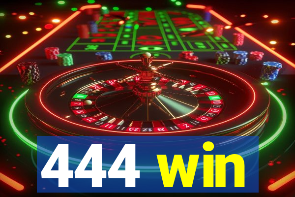 444 win